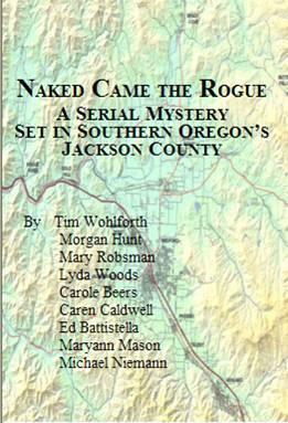 Naked Came the Rogue: A Serial Mystery Set in Southern Oregon's Jackson County by Morgan Hunt, Mary Robsman, Ed Battistella, Michael Niemann, Caren Caldwell, Carole T. Beers, Lyda Woods, Tim Wohlforth, Maryann Mason