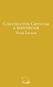 Constructive Criticism, a Handbook: Speaking &amp; Listening More Effectively in Personal Relations, Groups &amp; Political Activities by Vicki Legion
