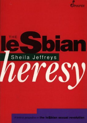 The Lesbian Heresy by Sheila Jeffreys, Shelia Jeffreys