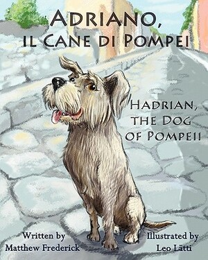 Adriano, Il Cane Di Pompei - Hadrian, the Dog of Pompeii by Matthew Frederick