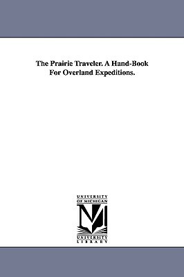 The Prairie Traveler. A Hand-Book For Overland Expeditions. by Randolph Barnes Marcy