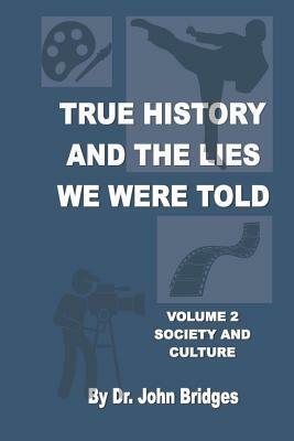 True History And The Lies We Were Told: Vol.2 Society And Culture by John Bridges