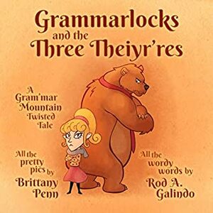 Grammarlocks and the Three Theiyr'res: A Gram'mar Mountain Twisted Tale (Tales from Atop Gram'mar Mountain Book 1) by Brittany Penn, Rod A. Galindo