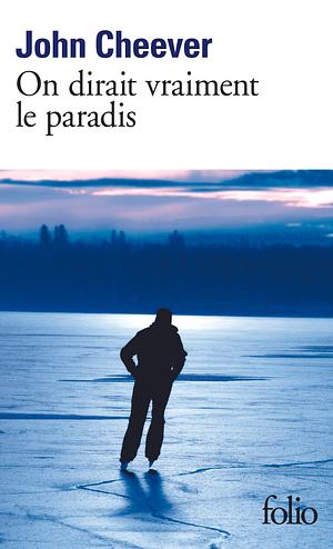 On dirait vraiment le paradis by John Cheever