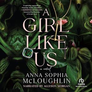 A Girl Like Us by Anna Sophia McLoughlin