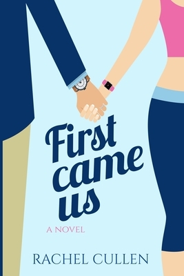 First Came Us by Rachel Cullen