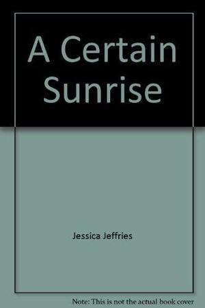 A Certain Sunrise by Jessica Jeffries