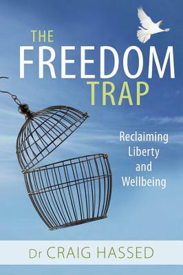 The Freedom Trap: Reclaiming Liberty and Wellbeing by Craig Hassed