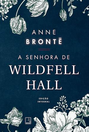 A Senhora de Wildfell Hall by Anne Brontë