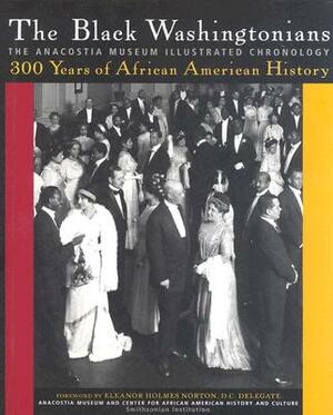 The Black Washingtonians: The Anacostia Museum Illustrated Chronology by 