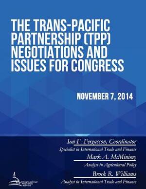 The Trans-Pacific Partnership (TPP) Negotiations and Issues for Congress by Congressional Research Service