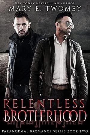 Relentless Brotherhood by Mary E. Twomey, Mary E. Twomey