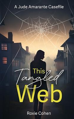 This Tangled Web by Roxie Cohen