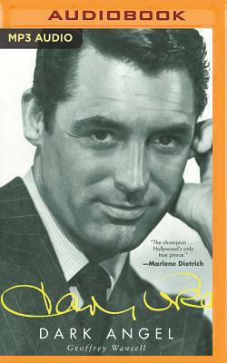 Cary Grant: Dark Angel by Geoffrey Wansell