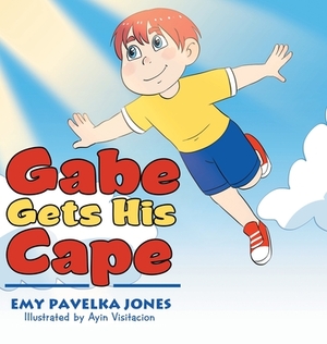 Gabe Gets His Cape by Emy Pavelka Jones