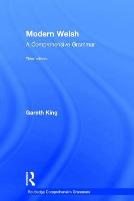 Modern Welsh: A Comprehensive Grammar by Gareth King