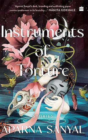 Instruments of Torture by Aparna Sanyal