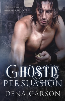 Ghostly Persuasion by Dena Garson