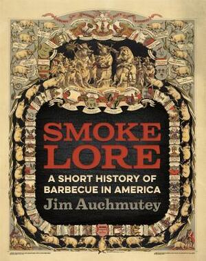 Smokelore: A Short History of Barbecue in America by Jim Auchmutey