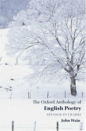The Oxford Anthology of English Poetry, Vol 1: Spenser to Crabbe by John Wain