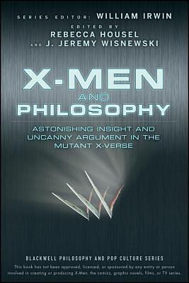 X-Men and Philosophy by J. Jeremy Wisnewski, Rebecca Housel, William Irwin, William Irwin