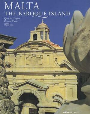 Malta: The Baroque Island by Quentin Hughes, Ian Hughes, Conrad Thake