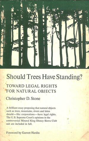 Should Trees Have Standing?: Toward Legal Rights for Natural Objects by Christopher D. Stone