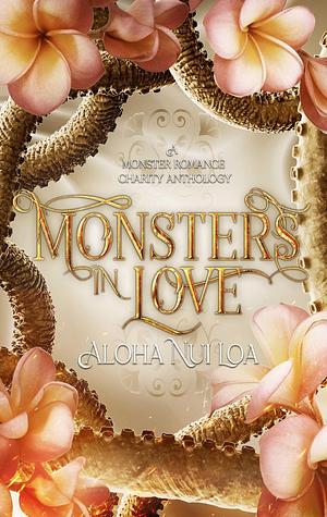 Monsters in Love: Aloha Nui Loa by Evangeline Priest, Vera Valentine, Cassie Alexander, C. Rochelle, Clio Evans, Trish Heinrich, Krista Luna, Vivienne Hart, Dee St. Holm, Eva Priest, Dalia Davies