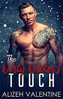 The Dirty Doctor's Touch: A Bad Boy Billionaire Romance by Alizeh Valentine