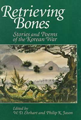 Retrieving Bones: Stories and Poems of the Korean War by W. D. Ehrhart