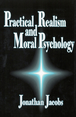 Practical Realism and Moral Psychology by Jonathan Jacobs
