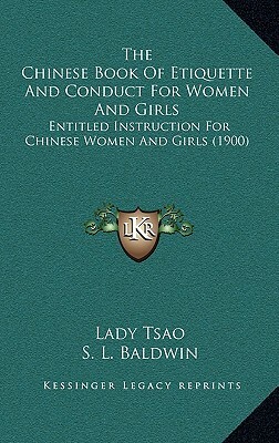 The Chinese Book of Etiquette and Conduct for Women and Girls: Entitled Instruction for Chinese Women and Girls (1900) by Lady Tsao
