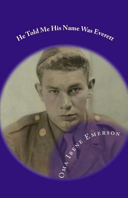 He Told Me His Name Was Everett by The Village Carpenter, Oma Irene Emerson, Charles Lee Emerson