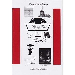 Life of Fred: Apples, Elementary Math Book, Math As Serious As It Needs to Be by Stanley F. Schmidt, Stanley F. Schmidt