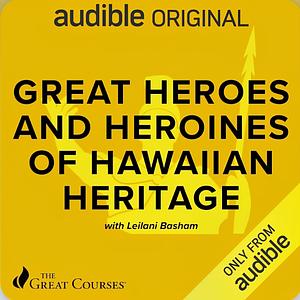 The Great Heroes and Heroines of Hawaiian Heritage by The Great Lotus Courses And Guides, Leilani Basham
