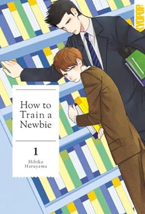 How to train a newbie, Volume 1 by Hibiko Haruyama