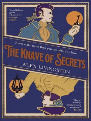 The Knave of Secrets by Alex Livingston