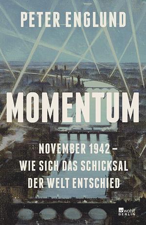 Momentum: November 1942 - wie sich das Schicksal der Welt entschied by Peter Englund