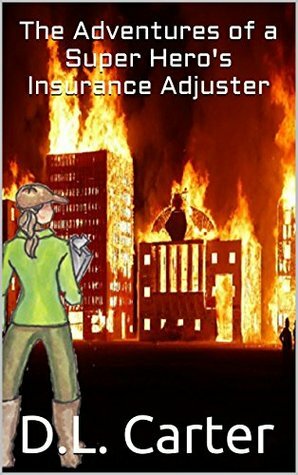 The Adventures of a Super Hero's Insurance Adjuster (Super Support Company, #1) by D.L. Carter