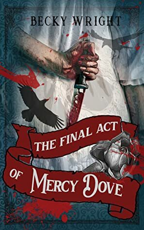 The Final Act of Mercy Dove by Becky Wright