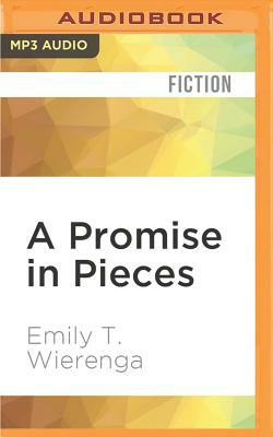 A Promise in Pieces by Emily T. Wierenga