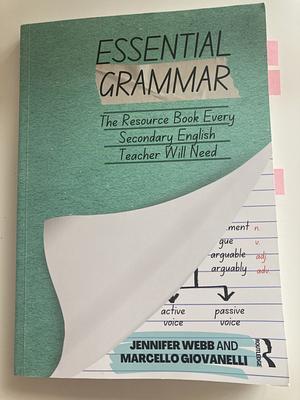 Essential Grammar: The Resource Book Every Secondary English Teacher Will Need by Jennifer Webber, Marcello Giovanelli