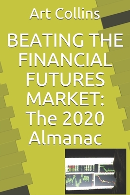 Beating the Financial Futures Market: The 2020 Almanac by Art Collins