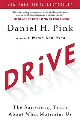 Drive: The Surprising Truth about What Motivates Us by Daniel H. Pink