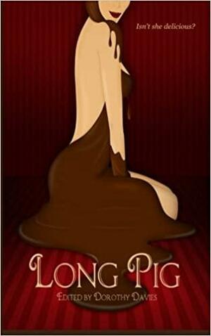 Long Pig by Julie R. Kendrick, Matthew Wilson, John Kujawski, Brianna Stoddard, Neil Leckman, John H. Dromey, Kenneth C. Goldman, Steven Gepp, Ash Hartwell, Ron W. Koppelberger Jr., Marietta Miles, Eric Kruger, Kevin L. Jones, Ken L. Jones, David French, Dorothy Davies, B.T. Joy, Marija Elektra Rodriguez, Andrés Abel, Konstantine Paradias, T.A. Branom