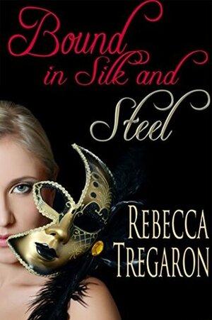 Bound in Silk and Steel by Rebecca Tregaron