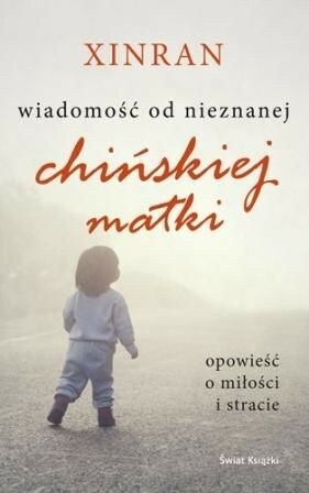 Wiadomość od nieznanej chińskiej matki. Opowieść o miłości i stracie by Xinran