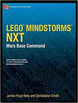 Lego Mindstorms Nxt: Mars Base Command by James Floyd Kelly, Christopher Grant Smith