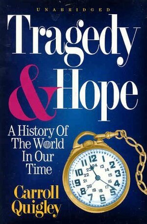 Tragedy and Hope: A History of the World in Our Time by Carroll Quigley