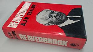 Beaverbrook by A.J.P. Taylor